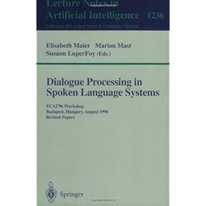 【クリックで詳細表示】Dialogue Processing in Spoken Language Systems： Ecai’96 Workshop， Budapest， Hungary， August 13， 1996 ： Revised Papers (Lecture Notes in Artificial Intelligence) [ペーパーバック]