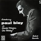 INTRODUCING PAUL BLEY with CHARLES MINGUS, ART BLAKEY