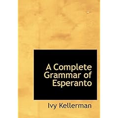 【クリックで詳細表示】A Complete Grammar of Esperanto： Ivy Kellerman： 洋書