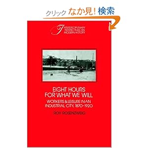 【クリックでお店のこの商品のページへ】Eight Hours for What We Will: Workers and Leisure in an Industrial City, 1870–1920 (Interdisciplinary Perspectives on Modern History)