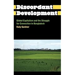 Discordant Development: Global Capitalism and the Struggle for Connection in Bangladesh (Anthropology, Culture and Society)