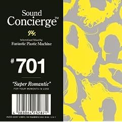 Sound Concierge #701�gSuper Romantic�hselected and Mixed by Fantastic Plastic Machine FOR YOUR MOMENTS IN LOVE