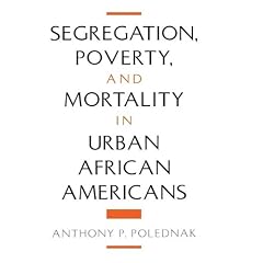 Segregation, Poverty, and Mortality in Urban African Americans