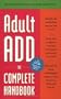 Adult ADD: The Complete Handbook