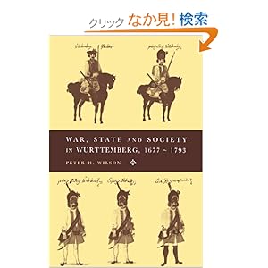 【クリックでお店のこの商品のページへ】War, State and Society in Wuerttemberg, 1677?1793 (Cambridge Studies in Early Modern History): Peter H. Wilson: 洋書