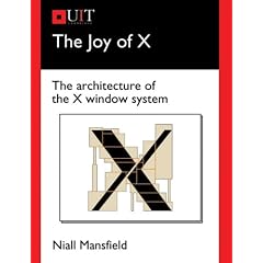 The Joy of X: The Architecture of the X Window System