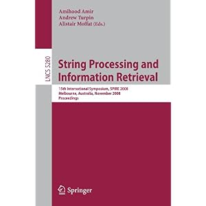 【クリックで詳細表示】String Processing and Information Retrieval： 15th International Symposium， Spire 2008 Melbourne， Australia， November 10-12， 2008 Proceedings (Lecture Notes in Computer Science) [ペーパーバック]