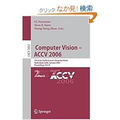 【クリックでお店のこの商品のページへ】Computer Vision - ACCV 2006: 7th Asian Conference on Computer Vision, Hyderabad, India, January 13-16, 2006, Proceedings, Part II (Lecture Notes in Computer Science): P.J. Narayanan, Shree K. Nayar, Heung-Yeung Shum: 洋書