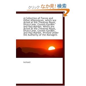 【クリックでお店のこの商品のページへ】A Collection of Farces and Other Afterpieces, which are Acted at the Theatres Royal, Drury-Lane, Cov: Inchbald: 洋書
