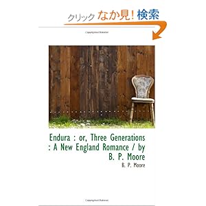 【クリックでお店のこの商品のページへ】Endura : or, Three Generations : A New England Romance / by B. P. Moore: B. P. Moore: 洋書
