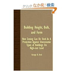 【クリックでお店のこの商品のページへ】Building Height, Bulk, and Form: How Zoning Can Be Used As a Protection Against Uneconomic Types of Buildings on High-cost Land: George B. Ford: 洋書