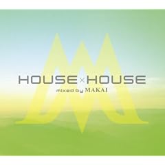 HOUSE�~HOUSE mixed by MAKAI