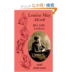 Louisa May Alcott Her Life, Letters, and Journals