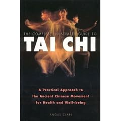 The Complete Illustrated Guide to Tai Chi: A Practical Approach to the Ancient Chinese Movement for Health and Well Being