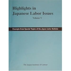 Excerpts from Special Topics of the Japan Labor Bulletin�\Highlights in Japanese Labor Issues�qVolume 5�r  