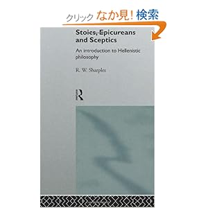 【クリックでお店のこの商品のページへ】Stoics, Epicureans and Sceptics: An Introduction to Hellenistic Philosophy: R.W. Sharples: 洋書