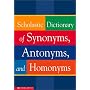 Scholastic Dictionary of Synonyms, Antomnyms, and Homonyms