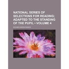 National Series of Selections for Reading (Volume 4); Adapted to the Standing of the Pupil