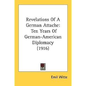 【クリックで詳細表示】Revelations Of A German Attache： Ten Years of German-american Diplomacy [ペーパーバック]