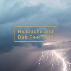 Headache and Dub Reel Inch(�ʏ�d�l)