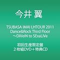 TSUBASA IMAI LHTOUR 2011 Dance&Rock Third Floor ~DiVeIN to SExaLiVe�y���񐶎Y����z [DVD]