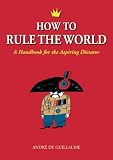 [Book] How to Rule the World: A Handbook for the Aspiring Dictator