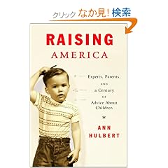 Raising America: Experts, Parents, and a Century of Advice About Children