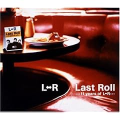 Last Roll �E�E�E11 years of L��R�E�E�E