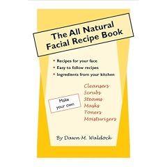 The All Natural Facial Recipe Book