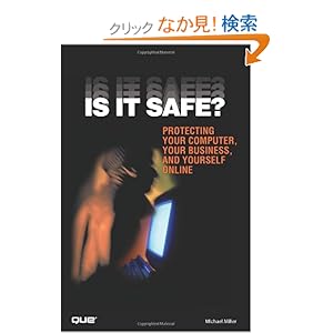 【クリックでお店のこの商品のページへ】Is It Safe? Protecting Your Computer, Your Business, and Yourself Online: Michael Miller: 洋書
