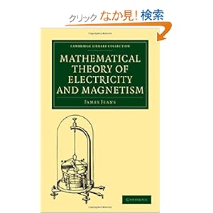 【クリックでお店のこの商品のページへ】Mathematical Theory of Electricity and Magnetism (Cambridge Library Collection - Physical Sciences)