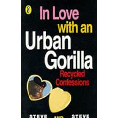 In Love with an Urban Gorilla: Recycled Confessions