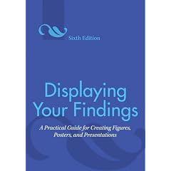 Displaying Your Findings: A Practical Guide for Creating Figures, Posters, and Presentations