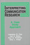 [Book]Lawrence R. Frey Interpreting Communication Research: A Case Study Approach