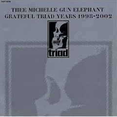【クリックで詳細表示】THEE MICHELLE GUN ELEPHANT GRATEFUL TRIAD YEARS 1998-2002