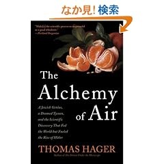 The Alchemy of Air: A Jewish Genius, a Doomed Tycoon, and the Scientific Discovery That Fed the World but Fueled the Rise of Hitler