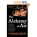 The Alchemy of Air: A Jewish Genius, a Doomed Tycoon, and the Scientific Discovery That Fed the World but Fueled the Rise of Hitler
