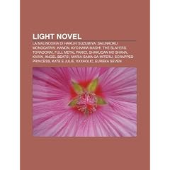 Light Novel: La Malinconia Di Haruhi Suzumiya, Saiunkoku Monogatari, Kanon, Kyo Kara Maoh!, the Slayers, Toradora!, Full Metal Pani