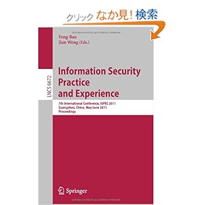 【クリックでお店のこの商品のページへ】Information Security Practice and Experience: 7th International Conference, ISPEC 2011, Guangzhou, China, May 30-June 1, 2011, Proceedings (Lecture Notes in Computer Science / Security and Cryptology): Feng Bao, Jian Weng: 洋書