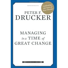 Managing in a Time of Great Change (The Drucker Library)