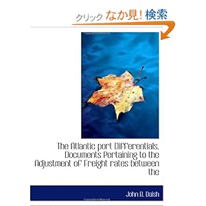 【クリックでお店のこの商品のページへ】The Atlantic port Differentials, Documents Pertaining to the Adjustment of Freight rates between the: John B. Daish: 洋書