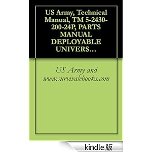 【クリックでお店のこの商品のページへ】US Army, Technical Manual, TM 5-2430-200-24P, PARTS MANUAL DEPLOYABLE UNIVERSAL COMBAT EARTHMOVER (DEUCE) 30/30 (MODEL DV100) NSN: 2430-01-423-2819) PIN: ... 4CW00222-UP (ENGINE) (English Edition) 電子書籍: US Army and www.survivalebooks.com: Kindleストア