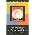 The Marriage of Sense and Soul: Integrating Science and Religion