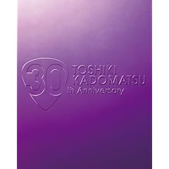TOSHIKI KADOMATSU 30th Anniversary Live 2011.6.25 YOKOHAMA ARENA(���񐶎Y�����) [Blu-ray]