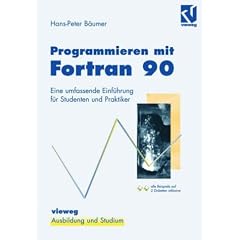 Programmieren mit Fortran 90. Eine umfassende Einfuehrung fuer Studenten und Praktiker