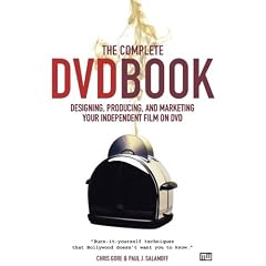 The Complete Dvd Book: Designing, Producing, and Marketing Your Independent Film on Dvd