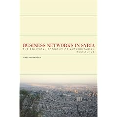 Business Networks in Syria: The Political Economy of Authoritarian Resilience (Stanford Studies in Middle Eastern and Islamic Societies and Cultures)