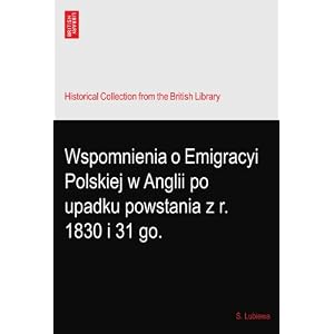 【クリックで詳細表示】Wspomnienia o Emigracyi Polskiej w Anglii po upadku powstania z r. 1830 i 31 go. [ペーパーバック]