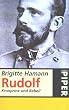 Rudolf. Kronprinz und Rebell.