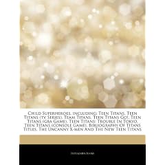 Articles on Child Superheroes, Including: Teen Titans, Teen Titans (TV Series), Team Titans, Teen Titans Go!, Teen Titans (Gba Game), Teen Titans: Tro